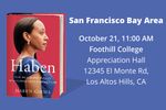 On the left is the book cover for Haben: The Deafblind Woman Who Conquered Harvard Law. On the right is text: &ldquo;San Francisco Bay Area, October 21, 11:00 AM, Foothill College, Appreciation Hall, 12345 El Monte Rd., Los Altos Hills, CA.&rdquo;