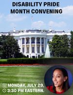 The White House on a sunny day. Text over the image reads "Disability Pride Month Convening, Monday, July 29, 3:30 PM Eastern." On the bottom right of the image is a smiling portrait of Haben Girma.
