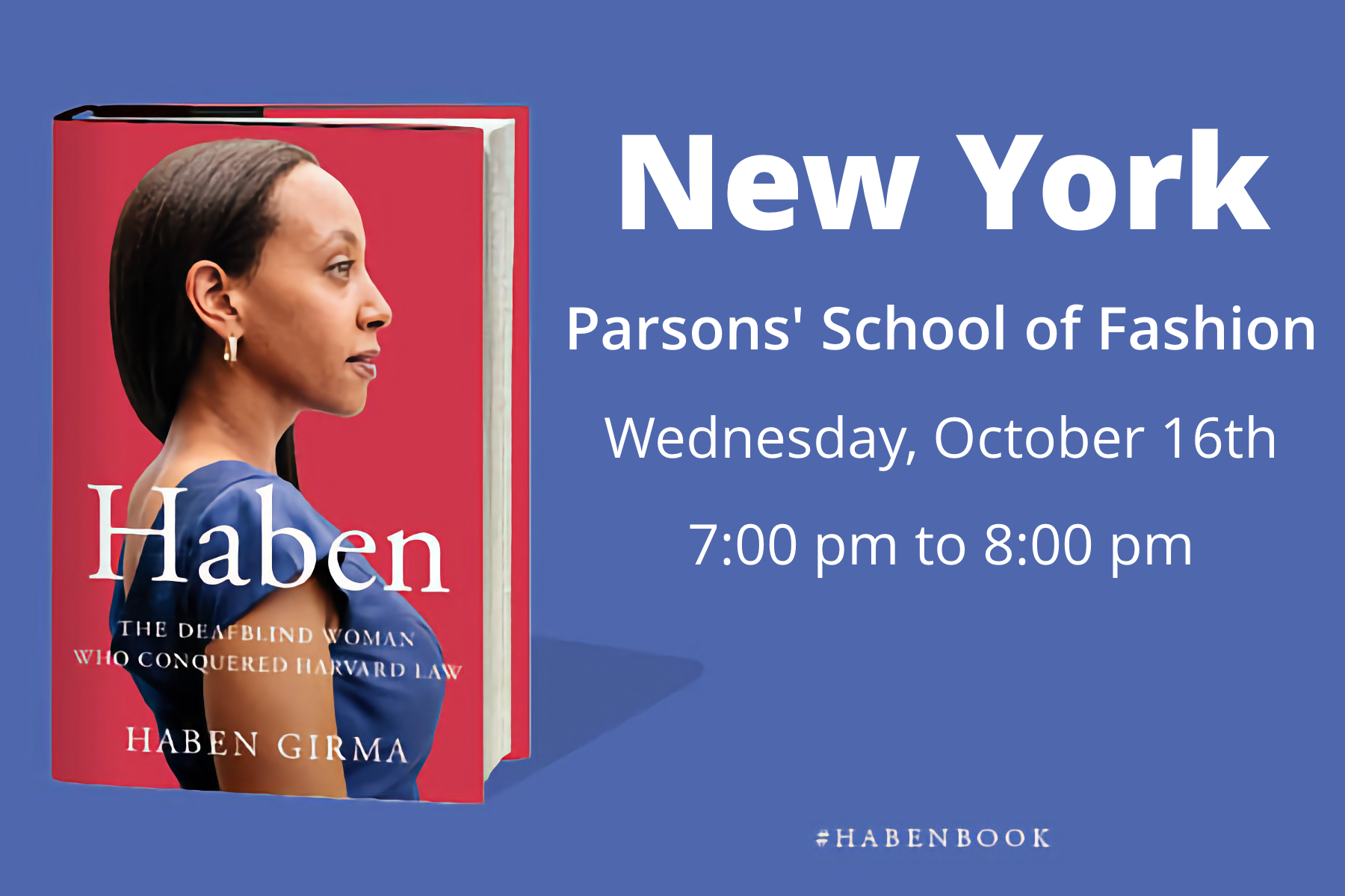 On the left is the book cover for Haben: The Deafblind Woman Who Conquered Harvard Law. On the right is text: "New York, Parsons’ School of Fashion, Wednesday, October 16, 7:00 pm to 8:00 pm.”